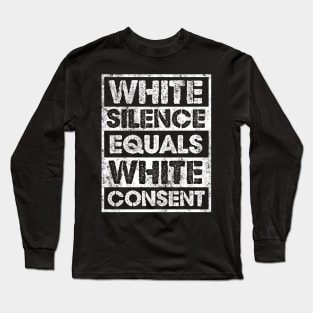 White Silence Equals White Consent Design Long Sleeve T-Shirt